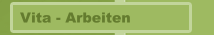 Vita - Arbeiten
